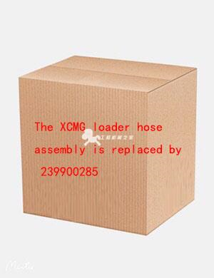 The XCMG loader hose assembly is replaced by 239900285