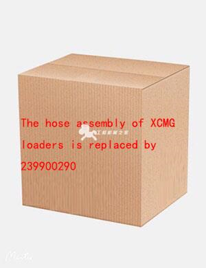 The hose assembly of XCMG loaders is replaced by 239900290